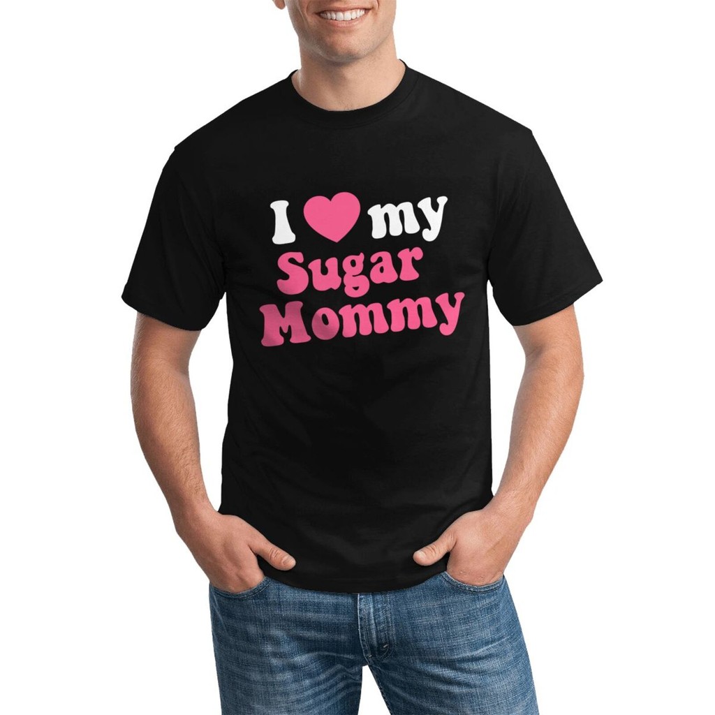 I Love My Sugar Mommy เสื้อผ้าผู้ชายขายดีใหม่ที่โดดเด่นเสื้อยืด