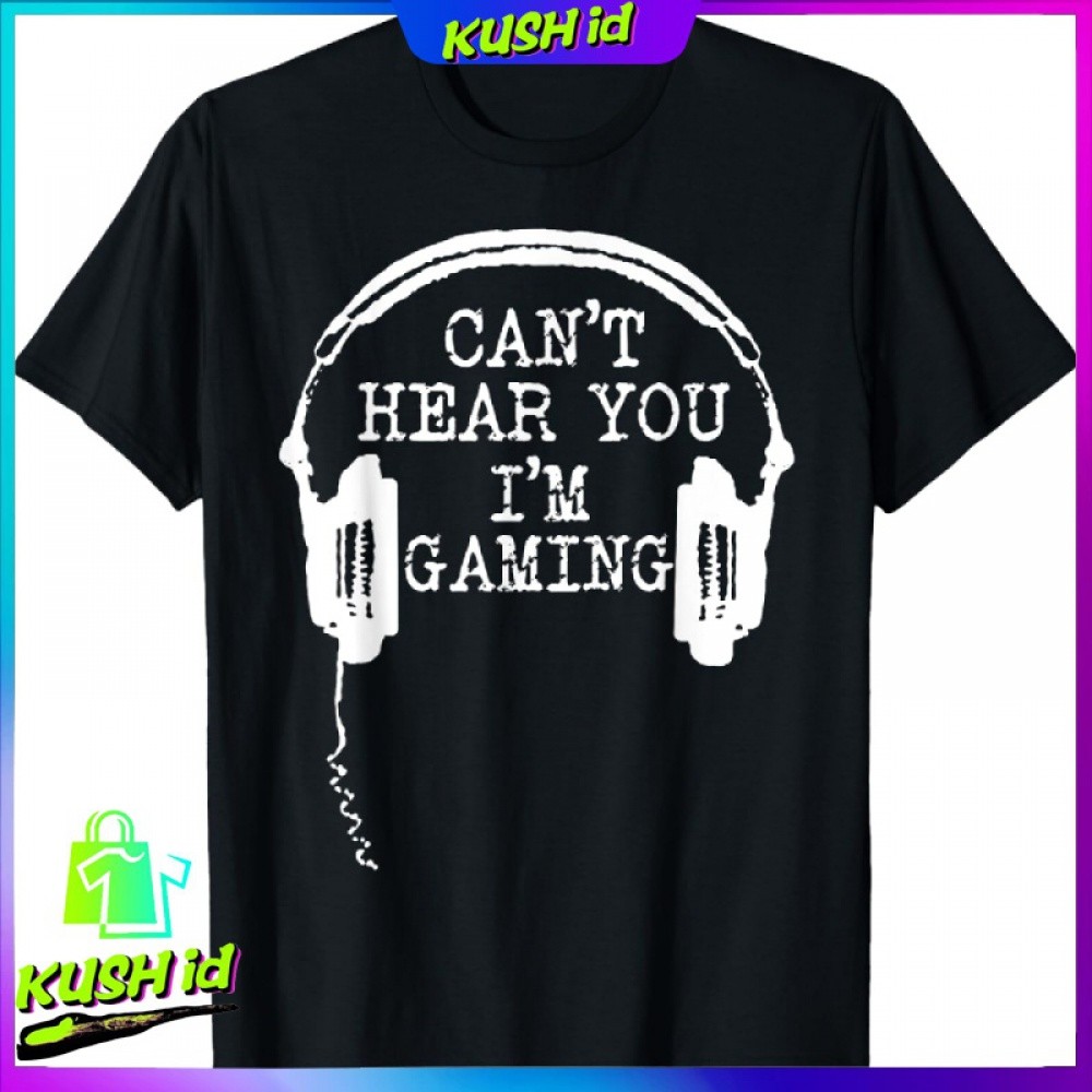 Saya Kush id | หูฟังเกมมิ่งแสนสนุก I Cant Hear You I Play Game เสื้อยืด