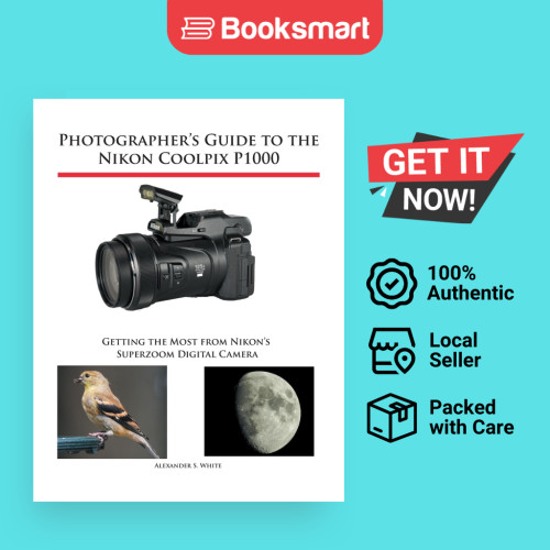 คู่มือช่างภาพไปที่ Nikon Coolpix P1000: รับที่สุดจาก Nikon Super - 9781937986742