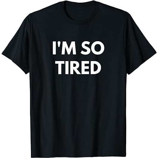 เสื้อยืดผู้ชาย Im So Tyred Funny Design Tee, Best Idea
