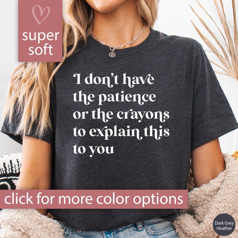 Funny Shirt for Women, I Don't Have The Patience Shirt, Funny Tshirt, Sarcastic Shirt, Funny Birthda