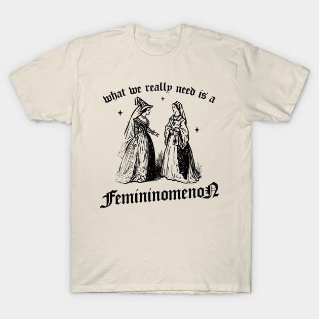 เสื้อยืด Vintage what we really need is femininomenon, meme shirt, weird shirt, silly meme shirt,