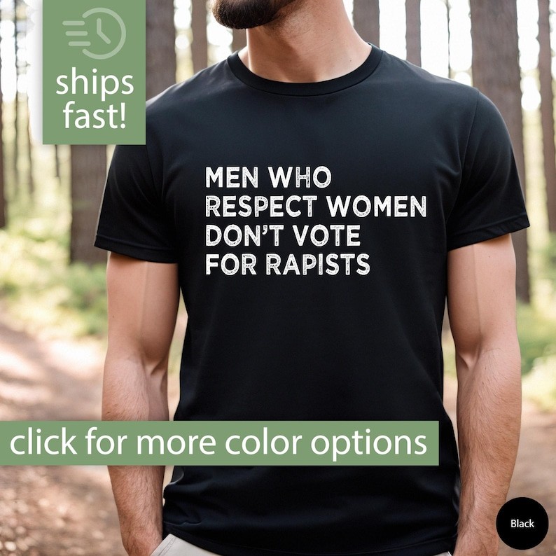Feminist Shirt for Men, Men Who Respect Women Don't Vote For Rapists Shirt, Feminist Tshirt, Feminis