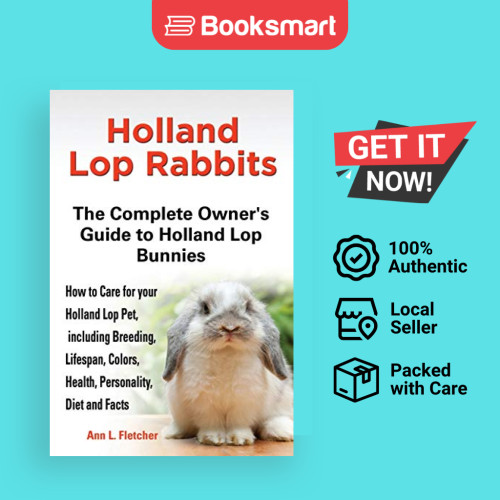 Holland Lop Rabbits คู่มือเจ้าของที่สมบูรณ์สู่ Holland Lop Bunnies วิธีการดูแลสําหรับ Holland Lop Pe