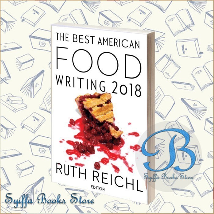 The Best American Food Writing 2018 Ruth Reichl, Silvia Killingsworth