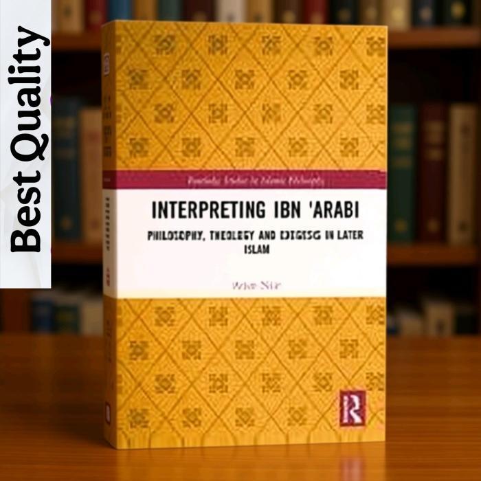 Ibn Arabis Interpretation: ปรัชญา, วิทยา, และประสิทธิภาพใน Later Islam - Arjun Nair
