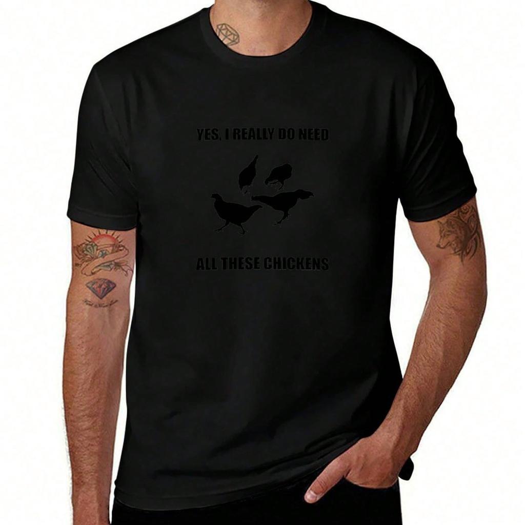 Yes I Really Do Need All These Chickens T-Shirt man t shirts for men casual t shirt men 100% cotton 