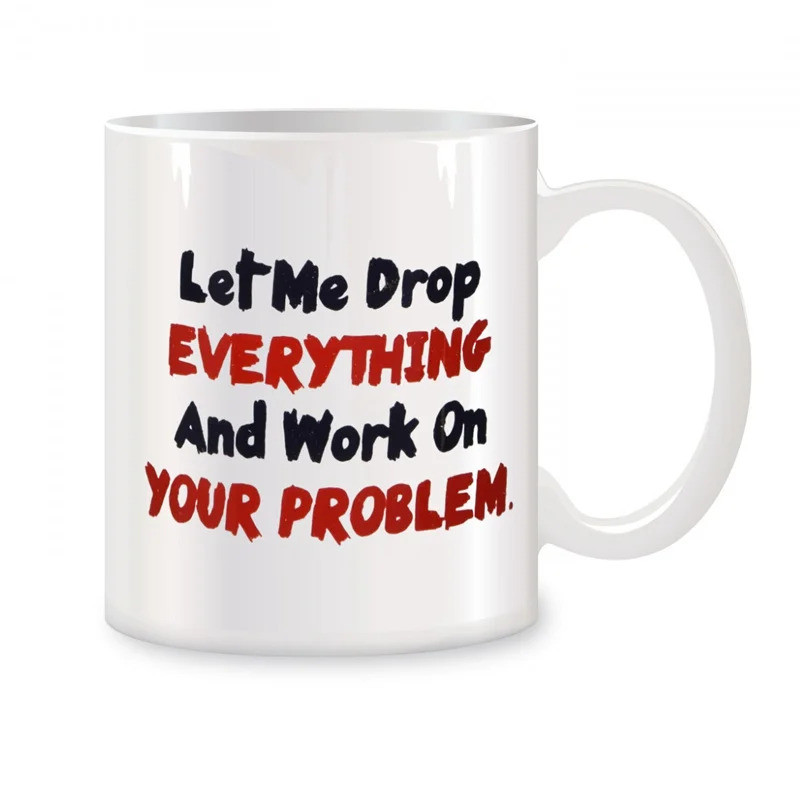 Let Me Drop ทุกอย่างและเริ่มทํางานในปัญหาแก้วสําหรับของขวัญวันเกิดแปลกกาแฟถ้วยชาเซรามิกสีขาว 11 ออนซ
