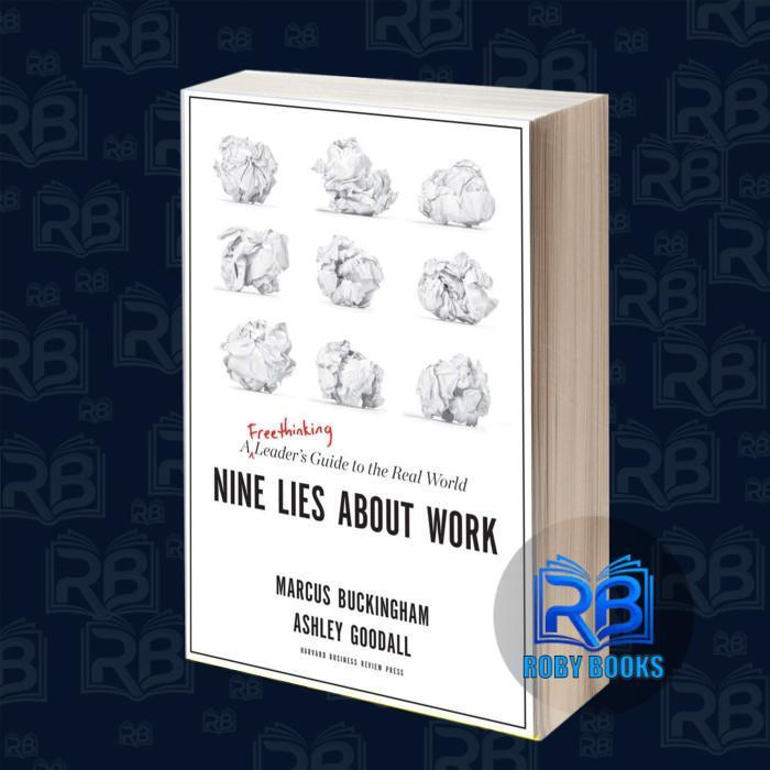 Nine Lies About Work: A Freethinking Leader’s Guide to the Real World