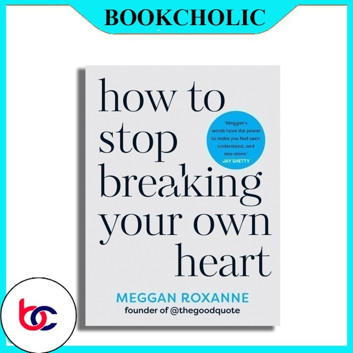 วิธีหยุดทําลายหัวใจของคุณเอง โดย Megangan Roxanne - Bookcholic