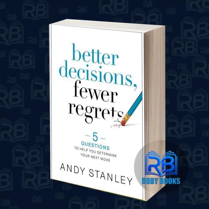 การตัดสินใจที่ดีขึ้น, Fewer Regrets 5 คําถามเพื่อช่วยคุณตัดสินใจของคุณ