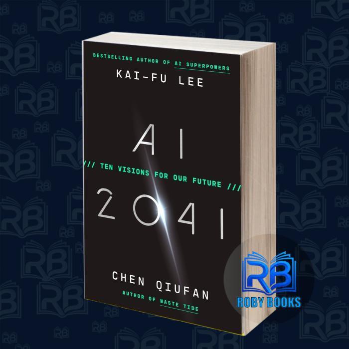 AI Ten Visions สําหรับอนาคตของเรา 2041 Kai-Fu Lee, Chen Qiufan