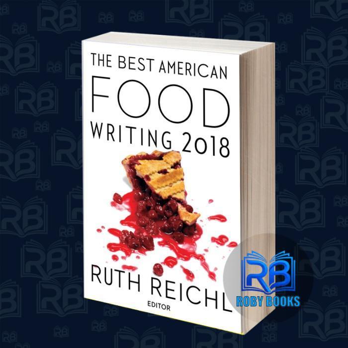 The Best American Food Writing 2018 Ruth Reichl, Silvia Killingsworth