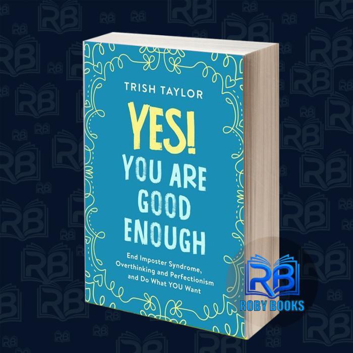 Yes! You Are Good Enough: End Imposter Syndrome, Overthinking and Perf