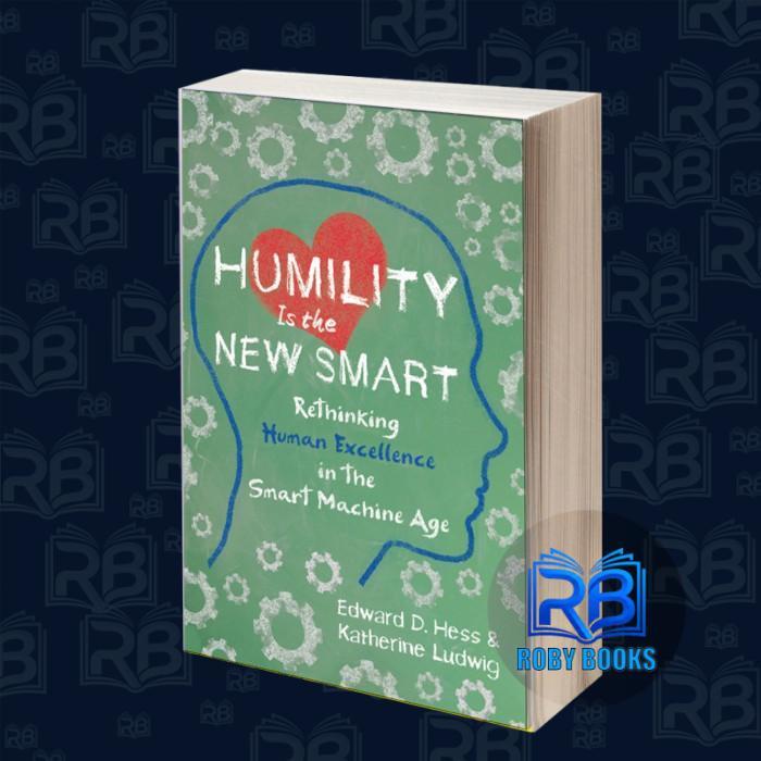 Humility Is the New Smart: Rethinking Human Excellence in the Smart Ma