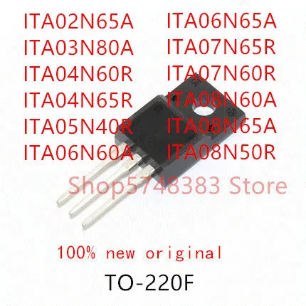 5 ชิ้น ITA02N65 ITA03N80A ITA04N60R ITA04N65R ITA05N40R ITA06N60A ITALA06N65R ITA07N60A08A06N60A06N6