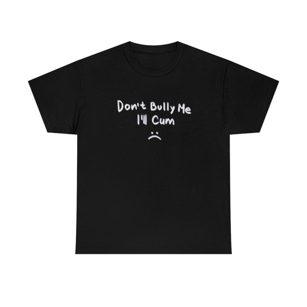 เสื้อยืดข้อความ Don't Bully Me ผ้าฝ้าย S-5XL Unisex ลายสไตล์แปลกใหม่ สำหรับคนรักแฟชั่น