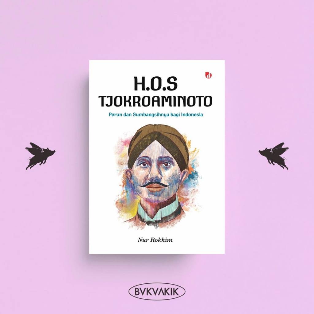 BOOKAKIK - HOS Tjokroaminoto: บทบาทและมันสมดุลสําหรับอินโดนีเซีย (Diva Press)
