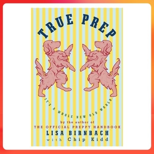 [หนังสือภาษาอังกฤษมือสอง] True Prep: It's a Whole New Old World / Lisa Birnbach ,  Chip Kidd ปกแข็ง