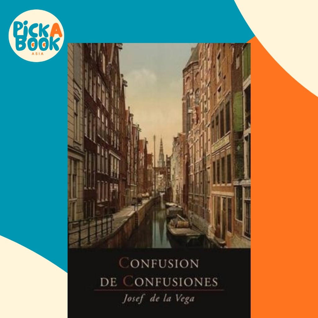 Consusion de Confusiones [1688] : Portions Descriptive of the Amsterdam Exchange โดย Jose De La Vega