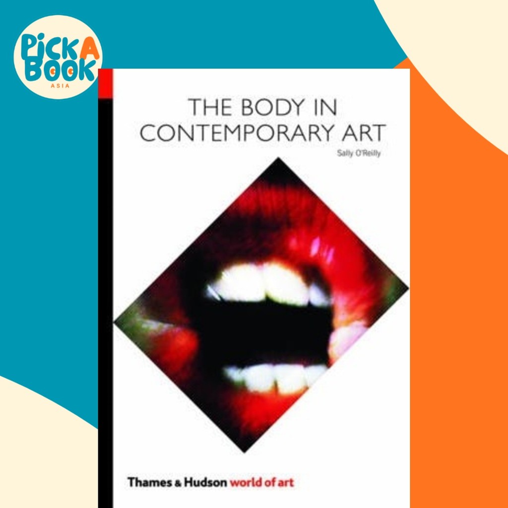 The Body in Contemporary Art โดย Sally O& x27;Reilly (ฉบับสหราชอาณาจักรปกอ่อน)