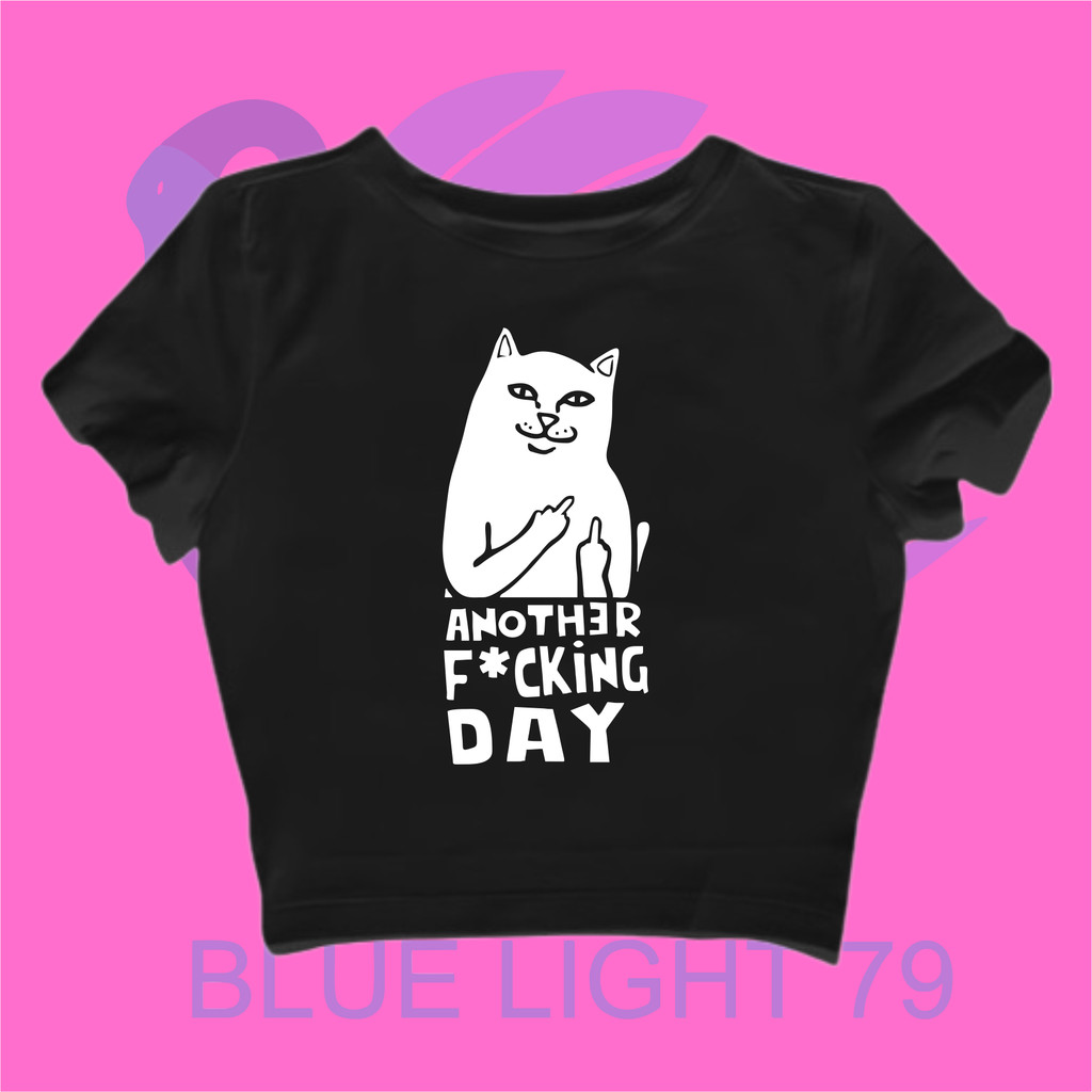ANOTHER F*CKING DAY CROP TOP | เสื้อยืดเบบี้ | CROP TEE CAT ANOTHER DAY PICTURE | GRUNGE GRUNGE GRUN