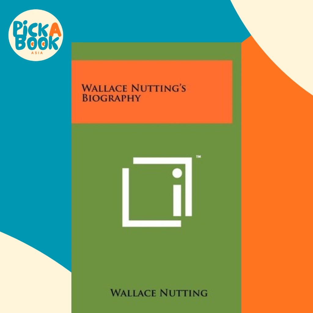 - Wallace Nuttings Biography โดย Wallace Nutting (ฉบับสหรัฐอเมริกา ปกแข็ง)