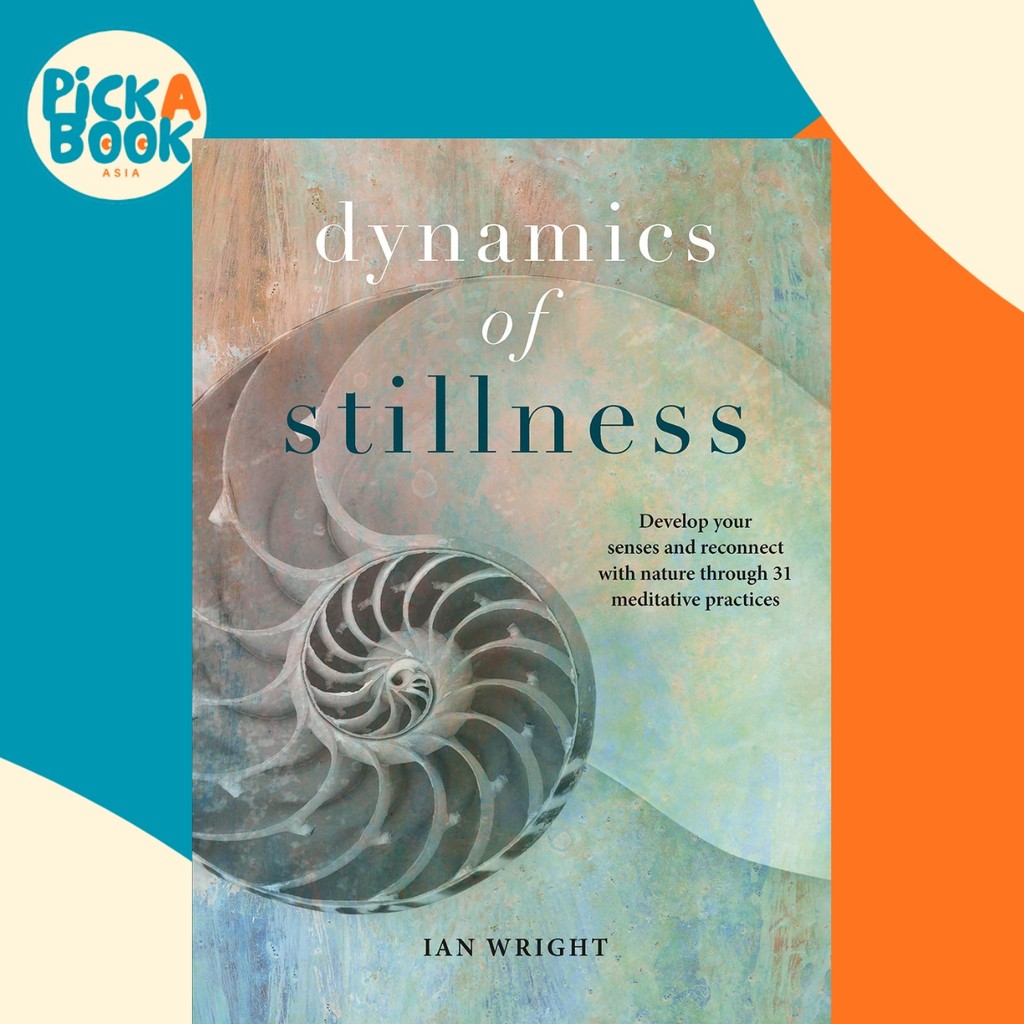 Dynamics of Stillness : พัฒนา Your Senses และเชื่อมต่อด้วย Nature Through Medi by Ian Wright (ฉบับสห