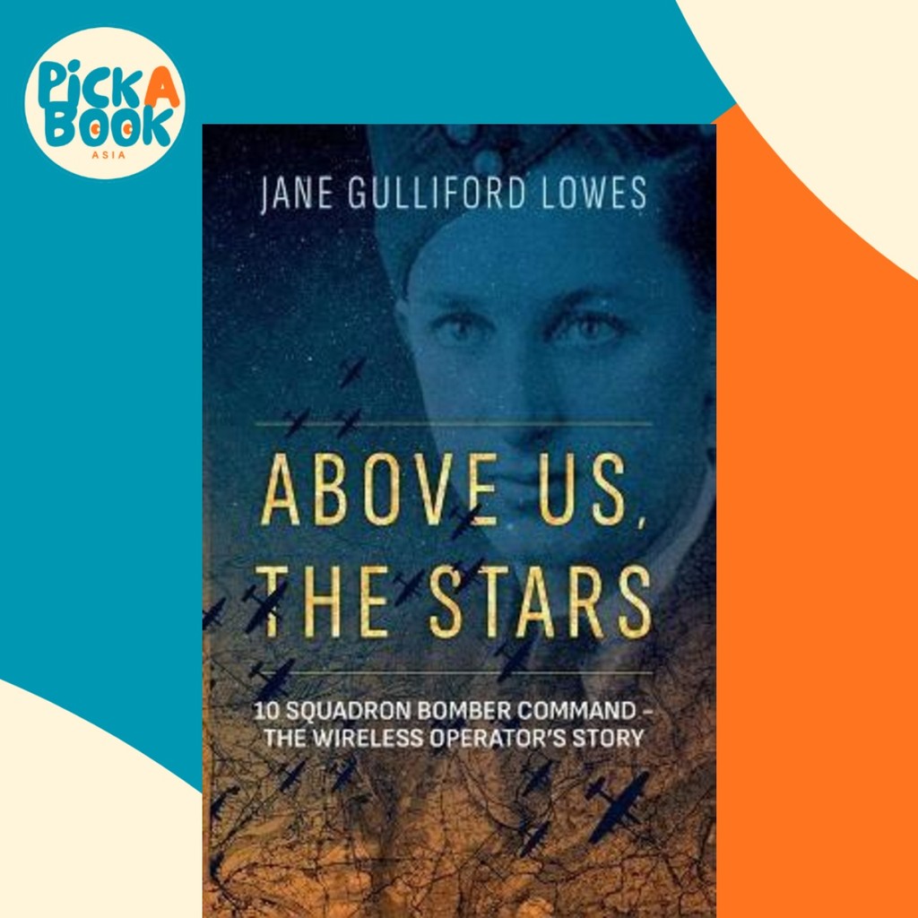 Above Us, The Stars : 10 Squadron Bomber Command - The Wireless Operator โดย Jane Gulliford Lowes (ฉ