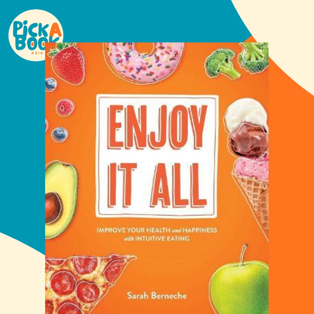 Enjoy It All : ปรับปรุงสุขภาพและความสุขของคุณด้วย Intuitive Eating โดย Sarah Berneche (ฉบับสหรัฐอเมร