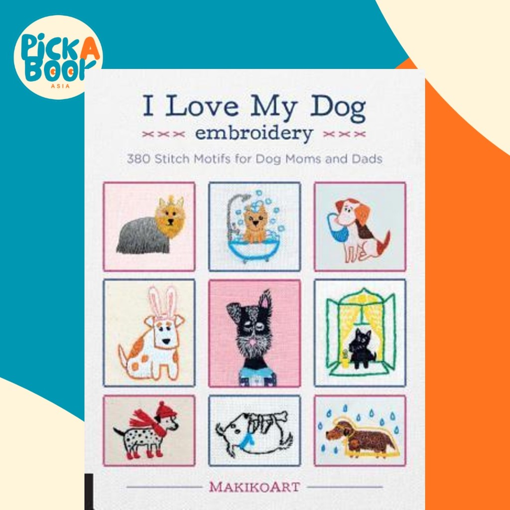 I Love My Dog เย็บปักถักร้อย : 380 Stitch Motives for Dog Moms and Dads by Oksana Kokokovkina (ฉบับส