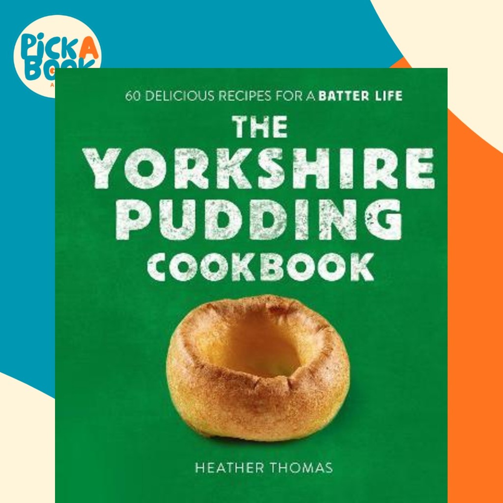 The Yorkshire Pudding Cookbook : 60 สูตรอร่อยสําหรับ Batter Life by Heather Thomas (UK edition ปกแข็