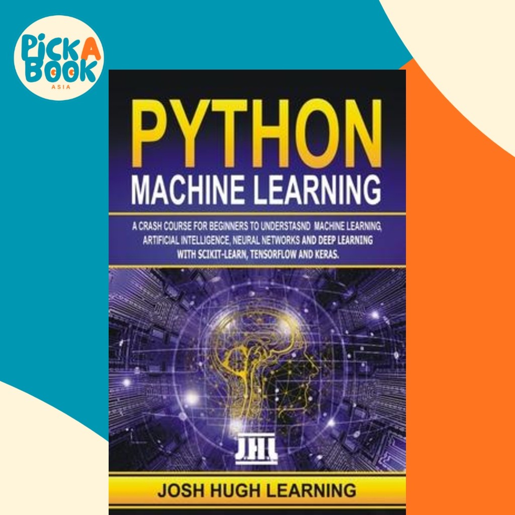 Python Machine Learning : A Crash Course for Beginners to Understand Machine Learning โดย Josh Hugh Learning (ปกอ่อน)
