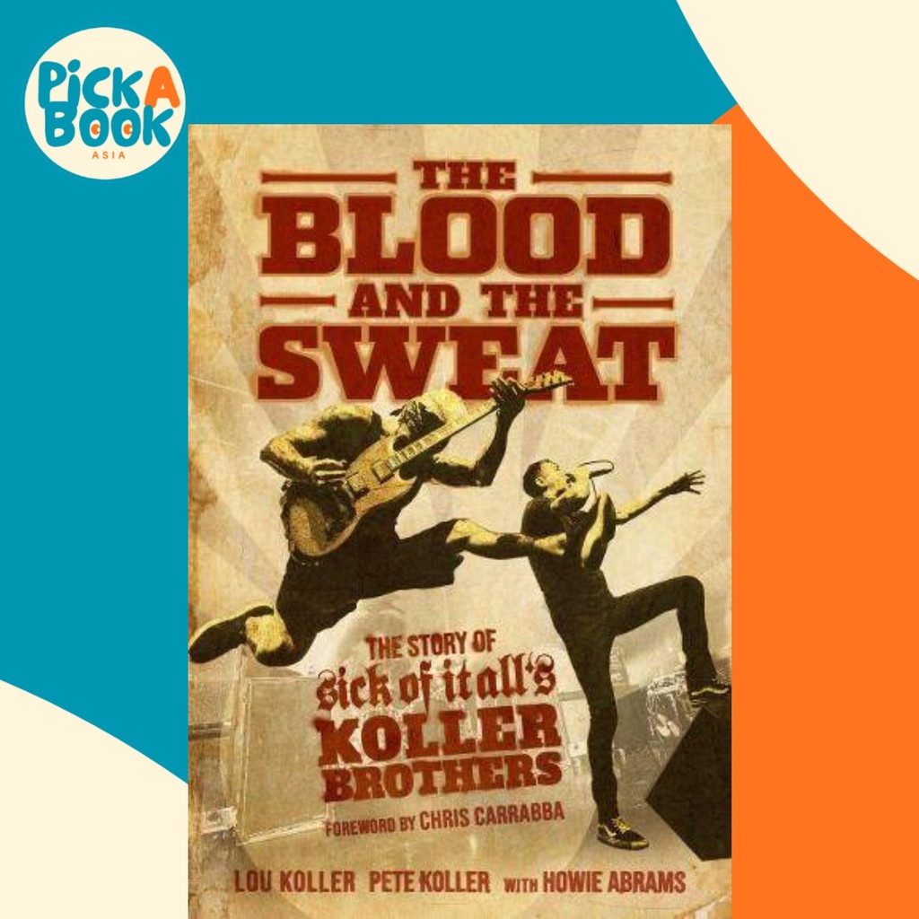 The Blood and the Sweat : The Story of Sick of It Alls Koller Brothers by Lou Koller (ฉบับสหรัฐอเมริ