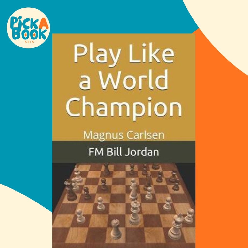 Play Like a World Champion : Magnus Carlsen by Fm Bill Jordan (ปกอ่อน)