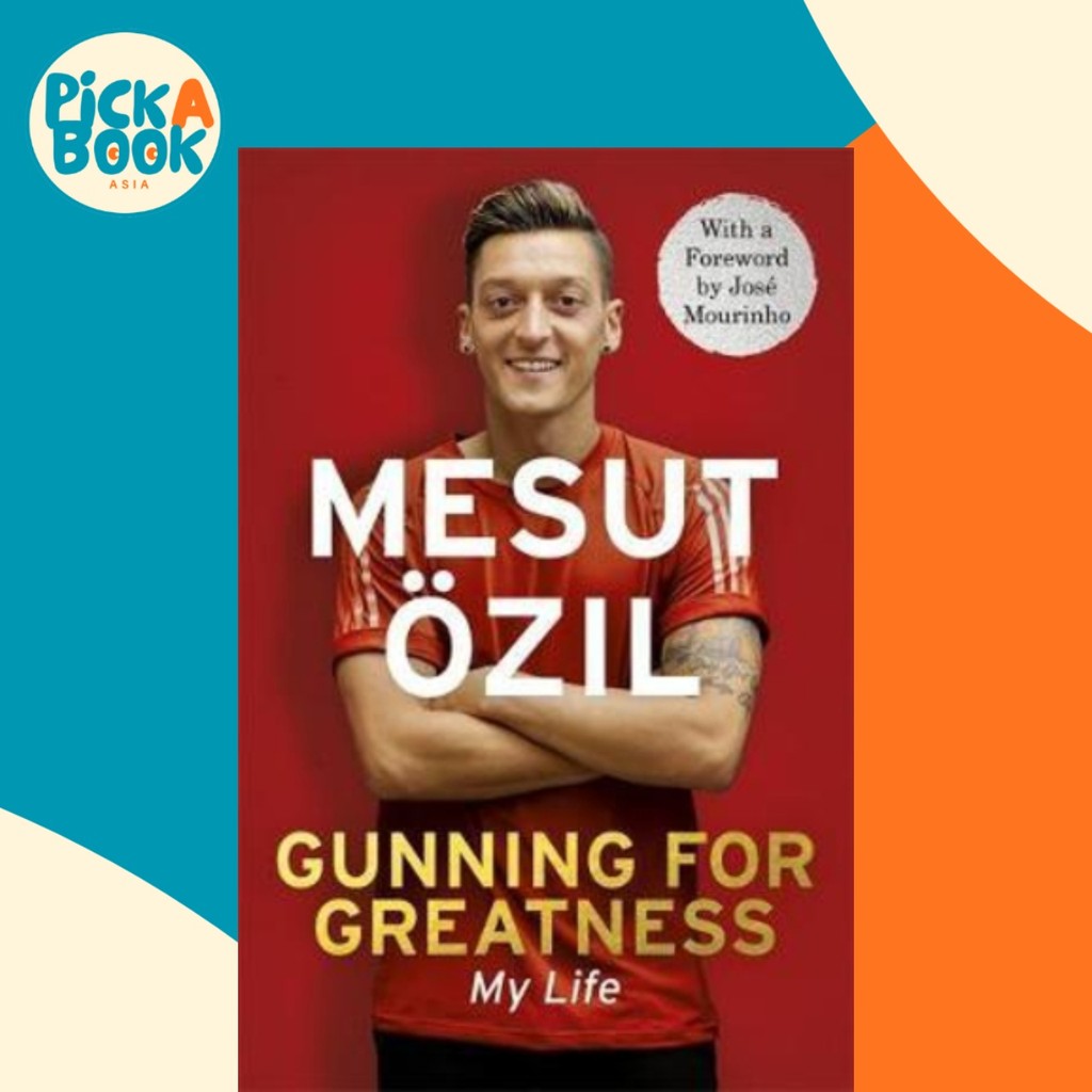Gunning for Greatness: My Life : พร้อมการแนะนําโดย Jose Mourinho by Mesut Özil (ฉบับสหราชอาณาจักร ปก