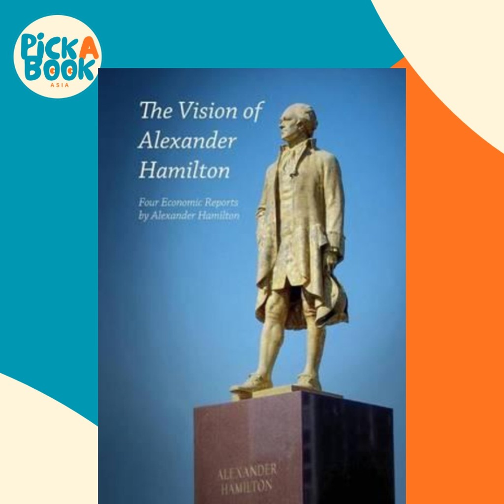 The Vision of Alexander Hamilton : Four Geographic Reports โดย Alexander Hamilton โดย Alexander Hami