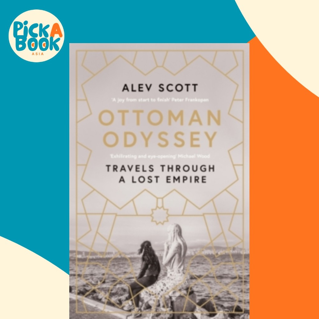 Ottoman Odyssey : เที่ยวผ่าน Lost Empire: Shortlisted for the Stanford Dolm by Alev Scott (ฉบับสหราช