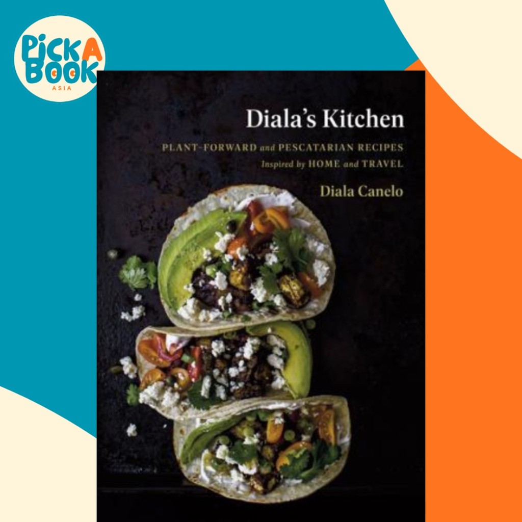 Dialas Kitchen : สูตร Plant-Forward และ Pescatarian แรงบันดาลใจจาก Home and Tra by Diala Canelo (ฉบั