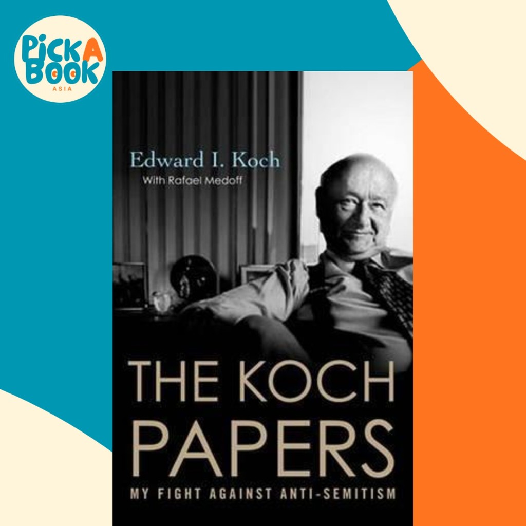 The Koch Papers : My Fight Against Anti-Semitism by Edward I Koch (ปกอ่อน)