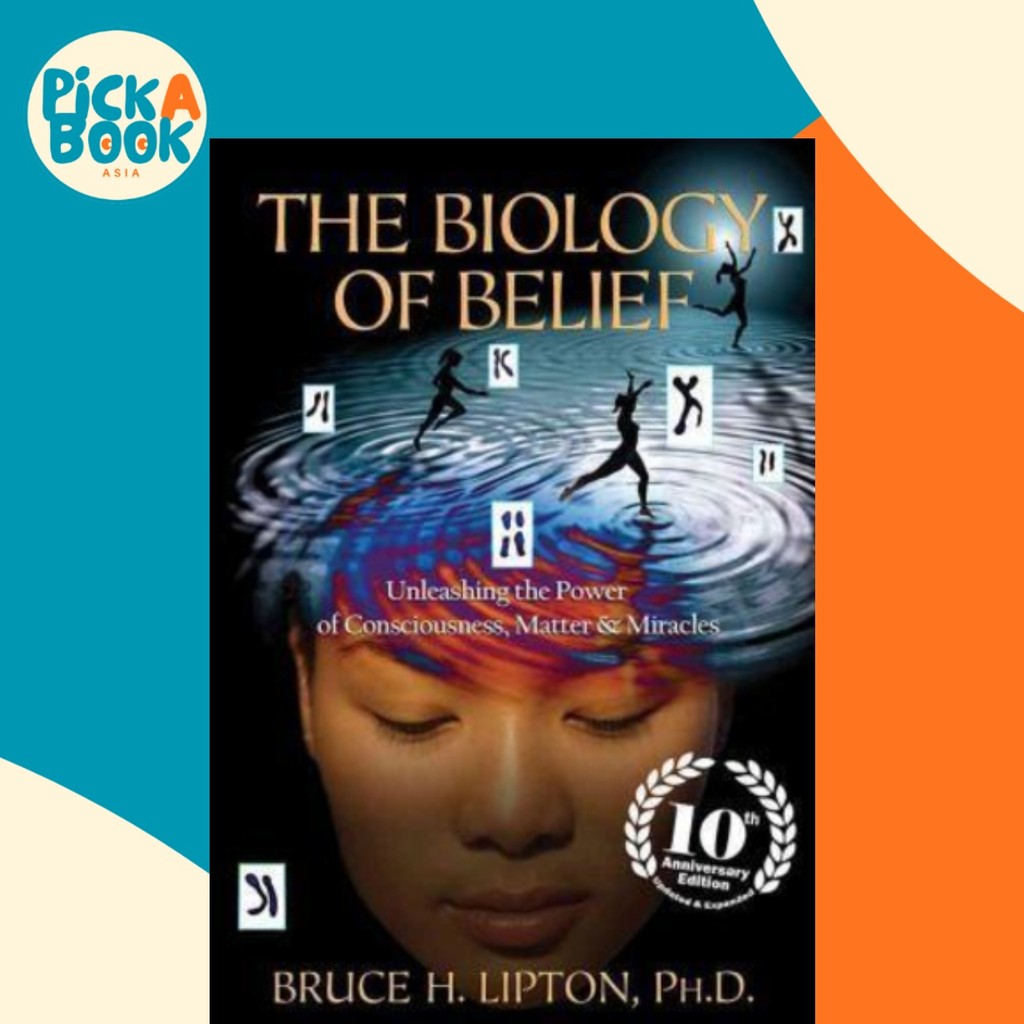 The Biology of Belief : Unleaking the Power of Consciousness, Matter & Miracl โดย Bruce H Lipton (ฉบ