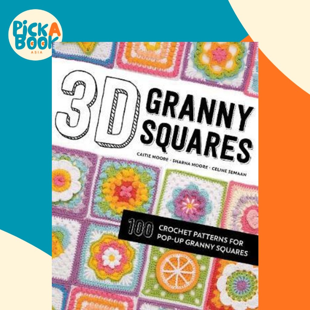 3D Granny Squares : 100 รูปแบบโครเชต์สําหรับสี่เหลี่ยมป๊อปอัปโดย Celine Seaman (ฉบับสหราชอาณาจักรปกอ