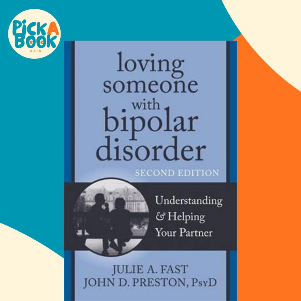 Loving Someone with Bipolar Disorder, Second Edition : เข้าใจแล้วช่วยโดย John D Preston (US edition,