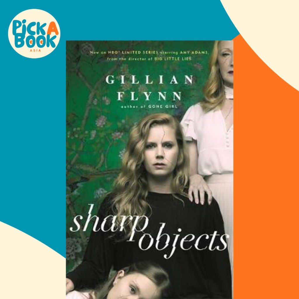 Sharp Objects : A major HBO & Sky Atlantic Limited Series starring Amy Adams, f by Gillian Flynn (ฉบ