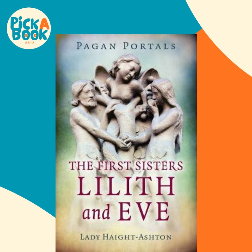 Pagan Portals - The First Sisters: Lilith and Eve by Lady Haight-Ashton (ฉบับสหราชอาณาจักรปกอ่อน)