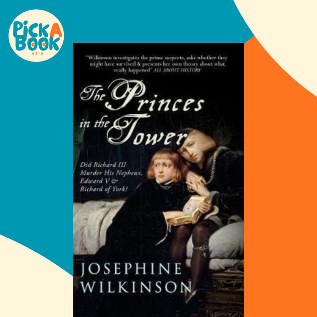 The Princes in the Tower : Did Richard III Murder His Nephaws, Edward V & by Josephine Wilkinson (ฉบ
