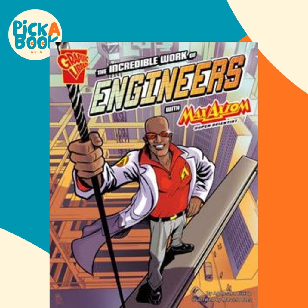 The Incredible Work of Engineers : Graphic Science and Engineering in Action โดย Agnnieszka Biskup (