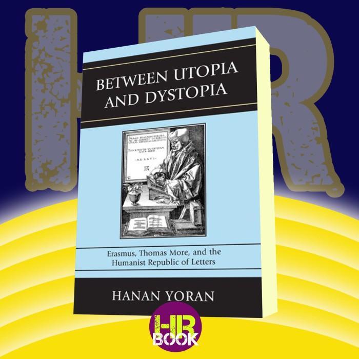 หนังสือ ระหว่าง Utopia และ Dystopia Erasmus, Thomas More และคําตอบของมนุษย์