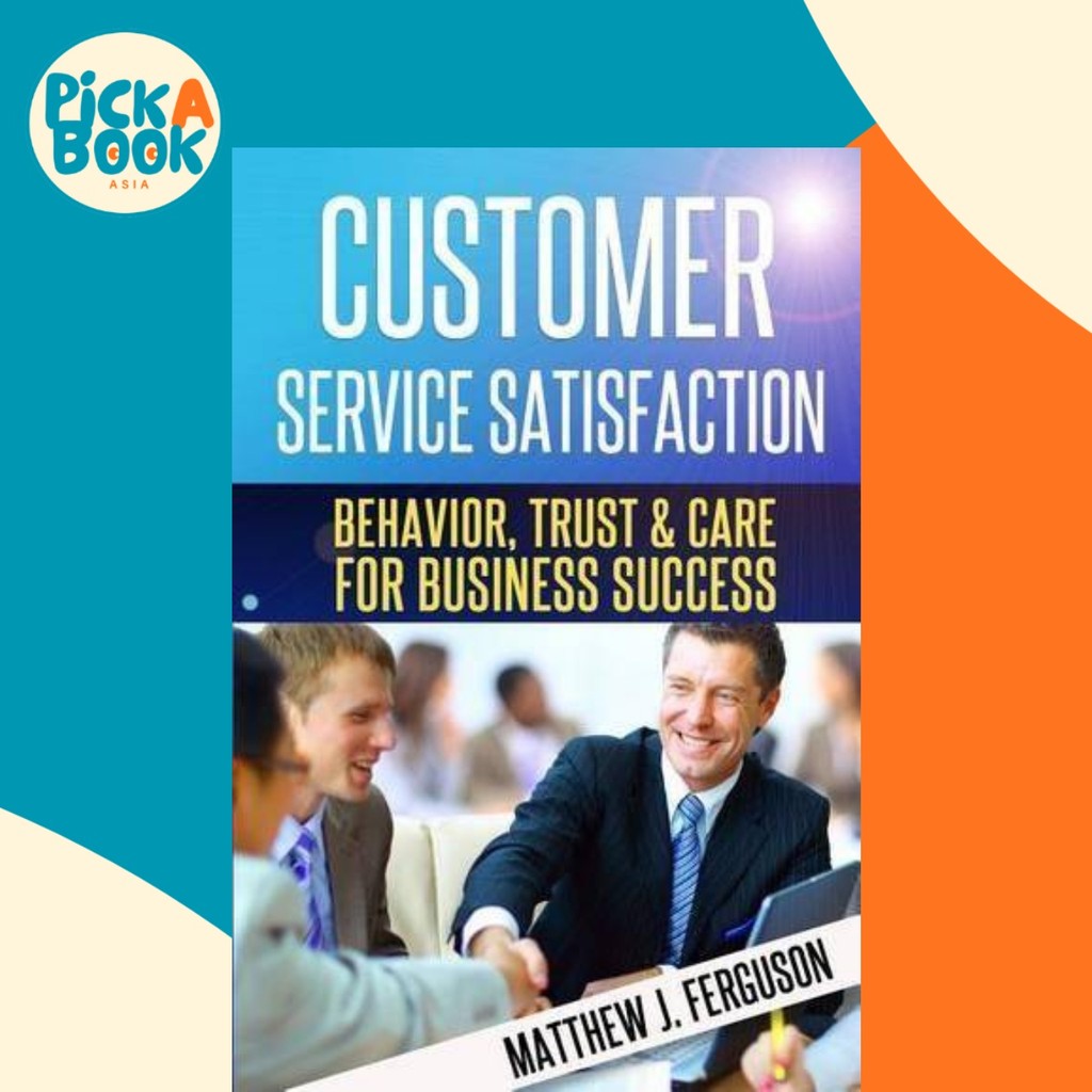 บริการลูกค้า Satisfaction : Behavior, Trust and Care For Business Success โดย Matthew J Ferguson (ปก