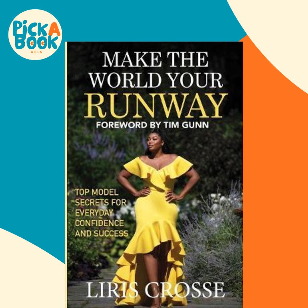 Make the World Your Runway : Top Model Secrets for Everyday Confidence and Success โดย Liris Crosse 